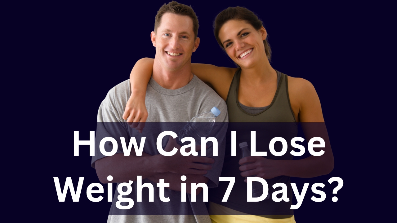 You are currently viewing How can I Lose Weight in 7 Days?