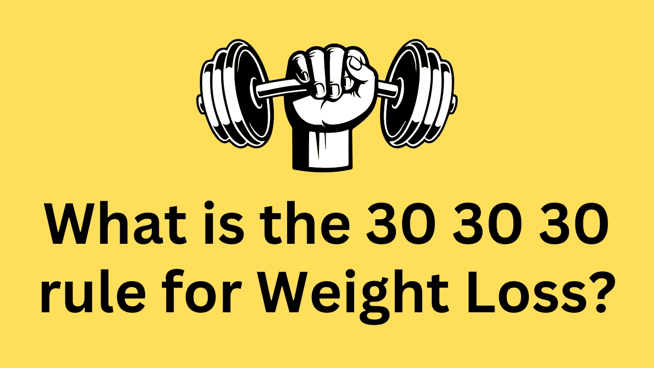 You are currently viewing What is the 30 30 30 rule for Weight Loss?